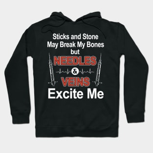 sticks and stone may break my bones but needles and vein excite me meme Hoodie